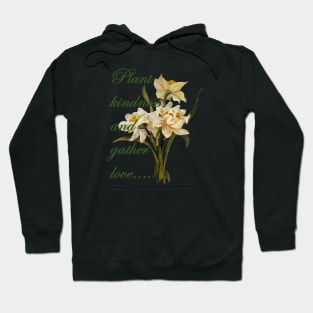 Plant Kindness and Gather Love Proverb With Daffodils Hoodie